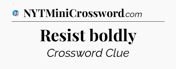 Resist boldly Crossword Clue