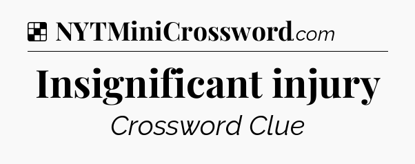 Solution: Insignificant injury - NYT Crossword