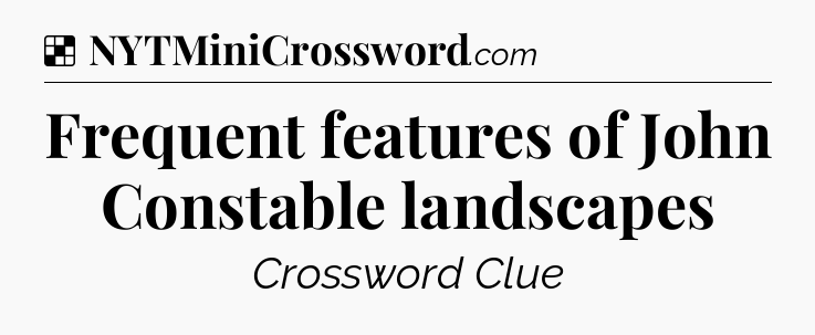 Solution: Frequent features of John Constable landscapes - NYT Crossword