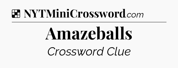 Solution: Amazeballs - NYT Crossword