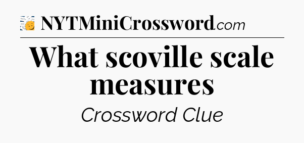 What scoville scale measures - 7 Little Words