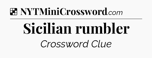 Solution: Sicilian rumbler - NYT Crossword