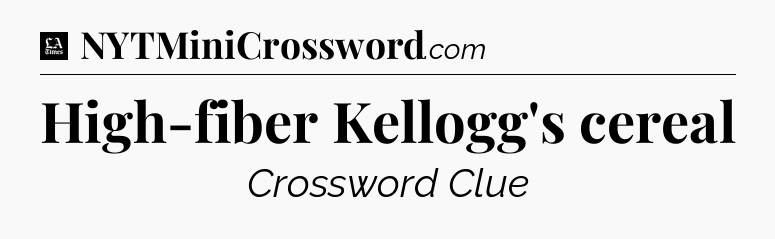 High-fiber Kellogg's cereal - LA Times Crossword