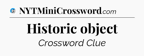 Historic object Crossword Clue