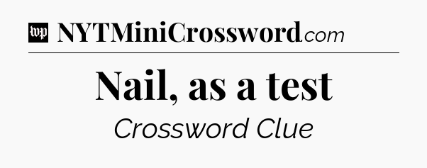 Nail, as a test Crossword Clue