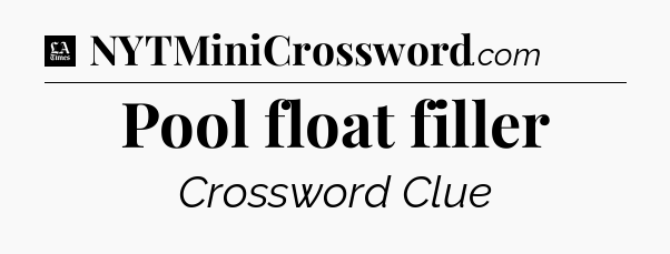 Pool float filler - LA Times Crossword