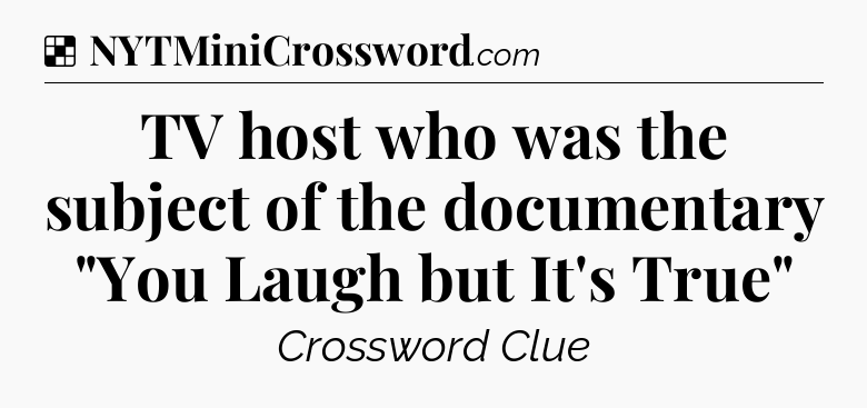 Solution: TV host who was the subject of the documentary 