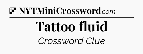 Solution: Tattoo fluid - NYT Crossword