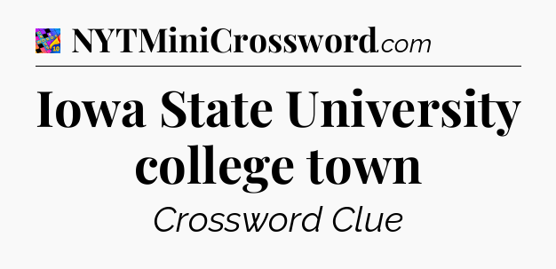 Iowa State University college town Crossword Clue