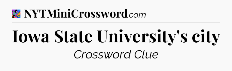 Iowa State University's city Crossword Clue
