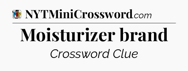 Moisturizer brand Crossword Clue
