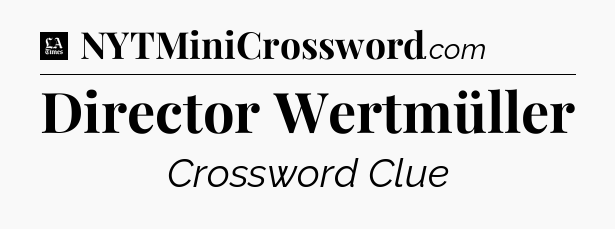 Director Wertmüller - LA Times Crossword