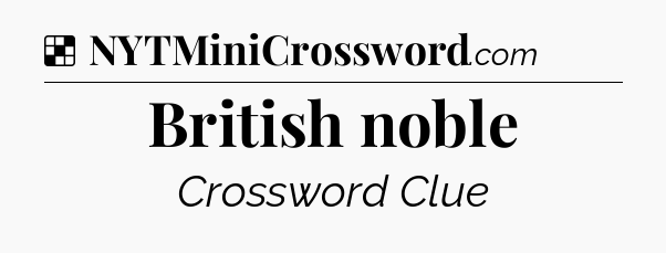 Solution: British noble - NYT Crossword