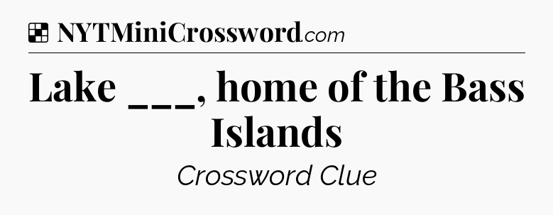 Solution: Lake ___, home of the Bass Islands - NYT Crossword