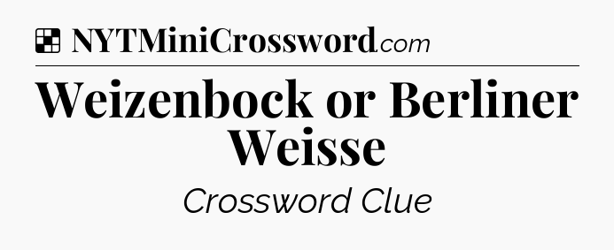 Solution: Weizenbock or Berliner Weisse - NYT Crossword
