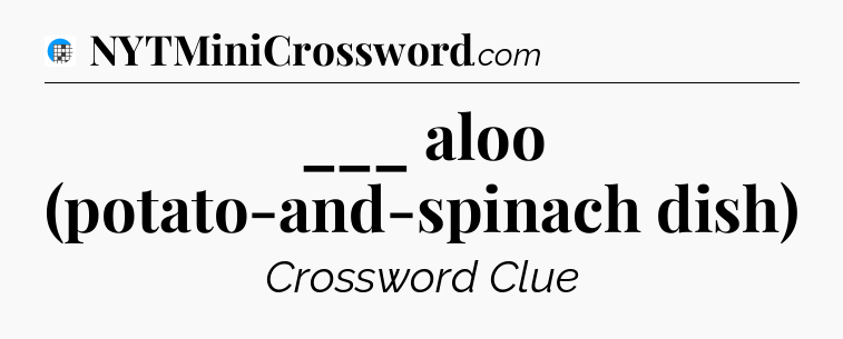 ___ aloo (potato-and-spinach dish) Crossword Clue