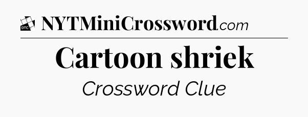 Cartoon shriek - Daily Themed Classic Crossword