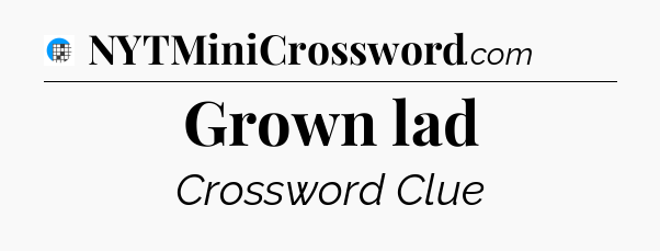 Grown lad Crossword Clue