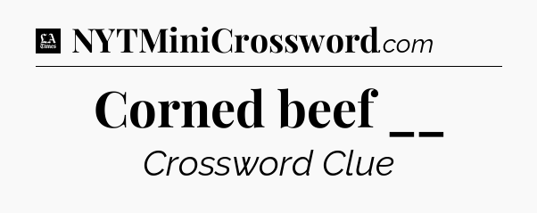 Corned beef __ - LA Times Crossword