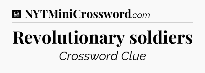 Revolutionary soldiers - LA Times Crossword
