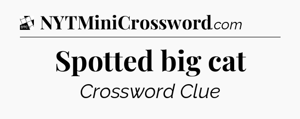 Spotted big cat - Daily Themed Classic Crossword