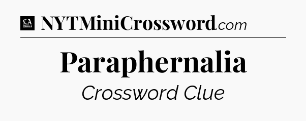 Paraphernalia - LA Times Crossword