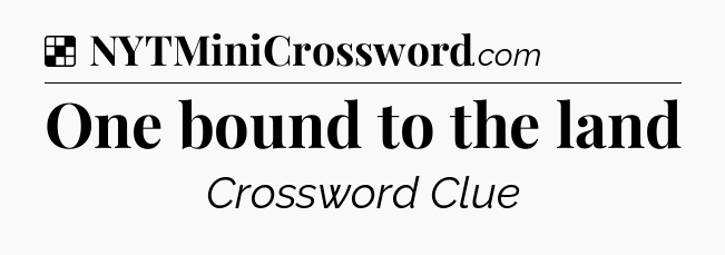 Solution: One bound to the land - NYT Crossword