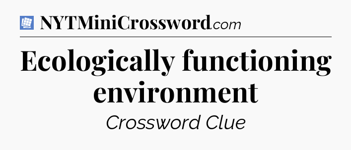 Ecologically functioning environment Puzzle Page Crossword Clue