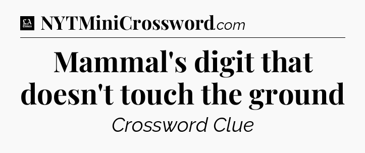 Mammal's digit that doesn't touch the ground - LA Times Crossword