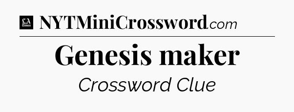 Genesis maker - LA Times Crossword