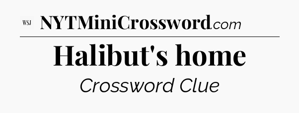 Halibut's home - WSJ Crossword