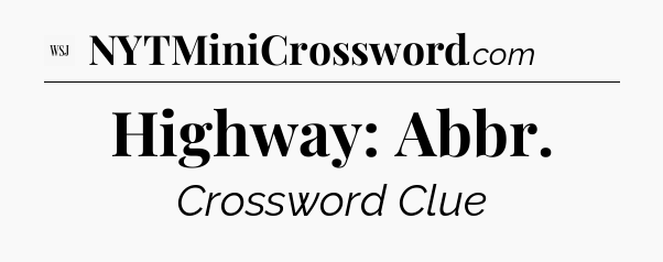 Highway: Abbr - WSJ Crossword