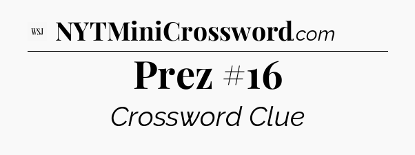 Prez #16 - WSJ Crossword
