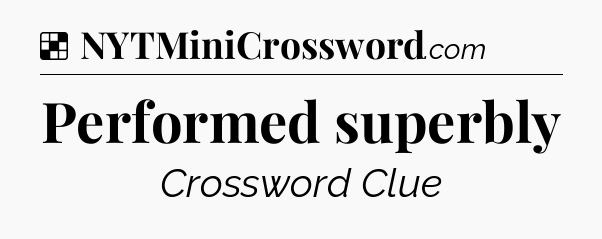 Solution: Performed superbly - NYT Crossword