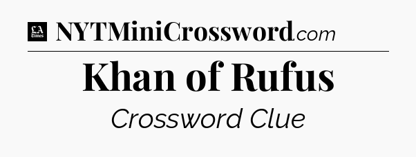 Khan of Rufus - LA Times Crossword