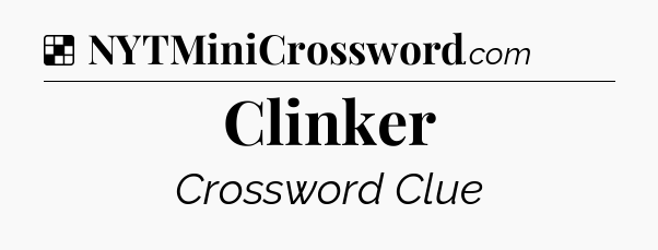 Solution: Clinker - NYT Crossword
