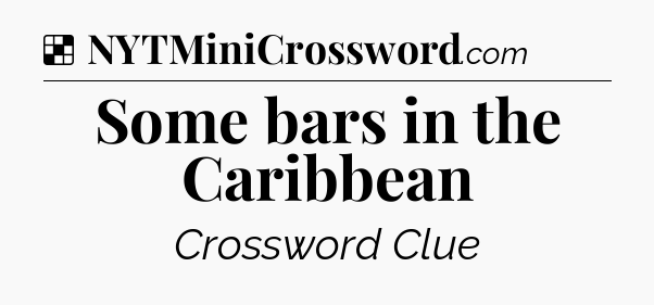Solution: Some bars in the Caribbean - NYT Crossword