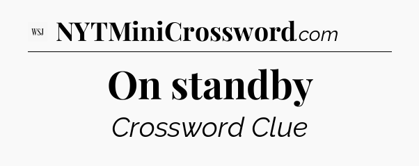 On standby - WSJ Crossword
