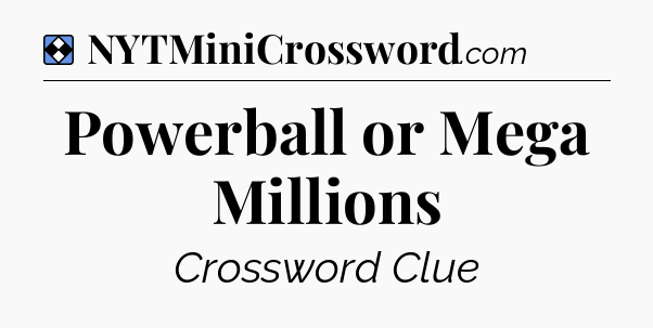 Solution: Powerball or Mega Millions - NYT Mini Crossword