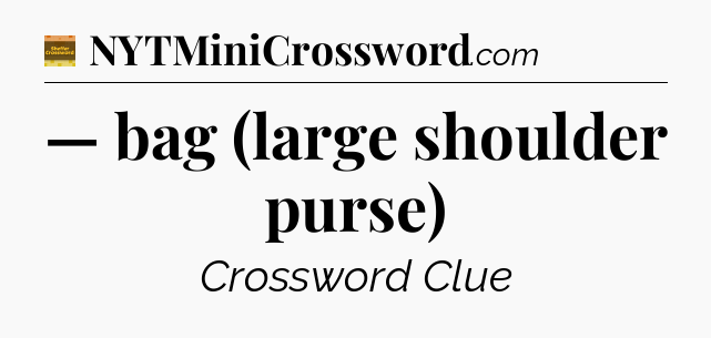 — bag (large shoulder purse) - Eugene Sheffer Crossword