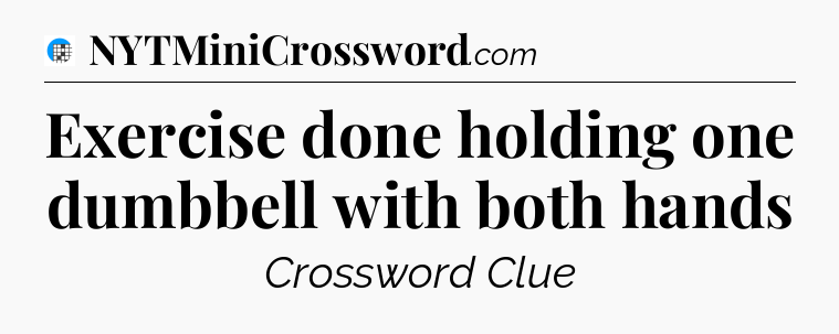Exercise done holding one dumbbell with both hands Crossword Clue