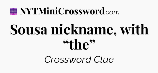 Sousa nickname, with “the” - Thomas Joseph Crossword