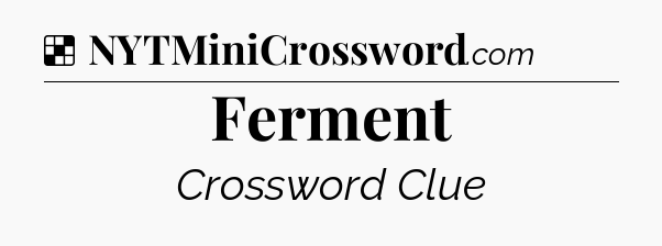 Solution: Ferment - NYT Crossword