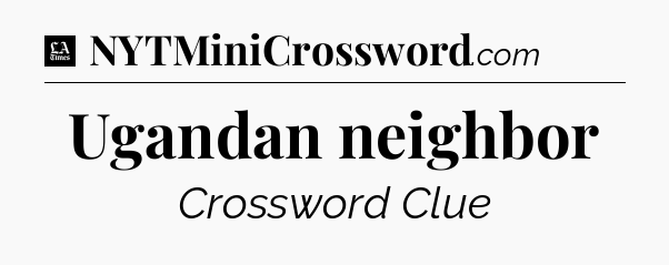 Ugandan neighbor - LA Times Crossword