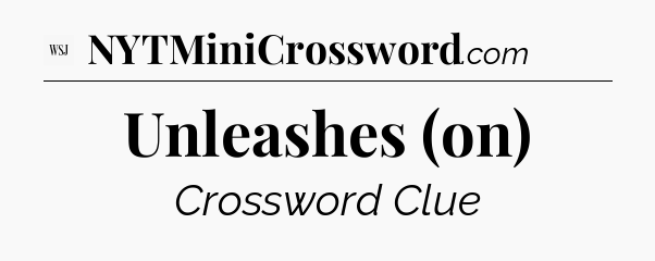 Unleashes (on) - WSJ Crossword