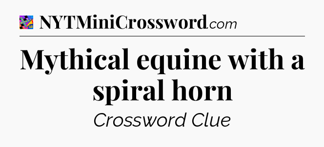 Mythical equine with a spiral horn Crossword Clue