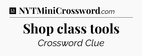 Shop class tools - LA Times Crossword