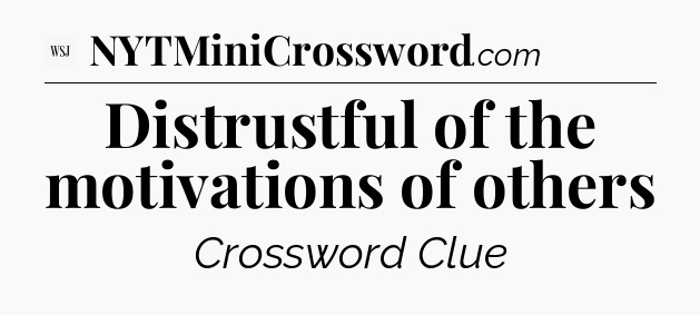 Distrustful of the motivations of others - WSJ Crossword