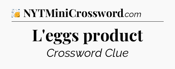 L'eggs product - 7 Little Words