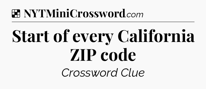 Solution: Start of every California ZIP code - NYT Crossword